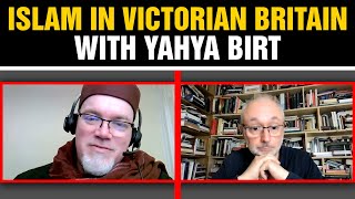 Islam in Victorian Britain with Yahya Birt