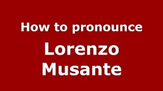 How to pronounce Lorenzo Musante