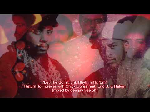 "Let The Sofistifunk Rhythm Hit 'Em" (Return To Forever with Chick Corea feat. Eric B. & Rakim)