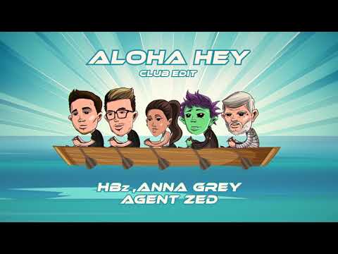 HBz, Anna Grey, Agent Zed - Aloha Hey (Club Edit)