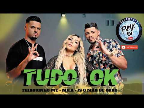TUDO OK -  THIAGUINHO MT, MILA e JS O MAO DE OURO