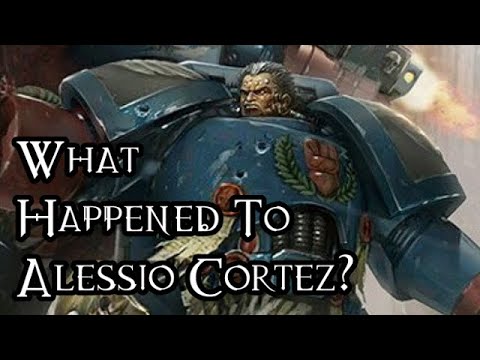 What Happened To Alessio Cortez? - 40K Theories