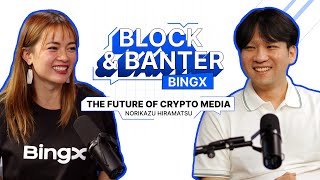 How AI & Web3 Are Changing Crypto Media | BeInCrypto | BingX Block & Banter