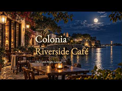 Colonia del Sacramento Riverside Cafe 🌙 Peaceful Night Music by the Old Waterside Town