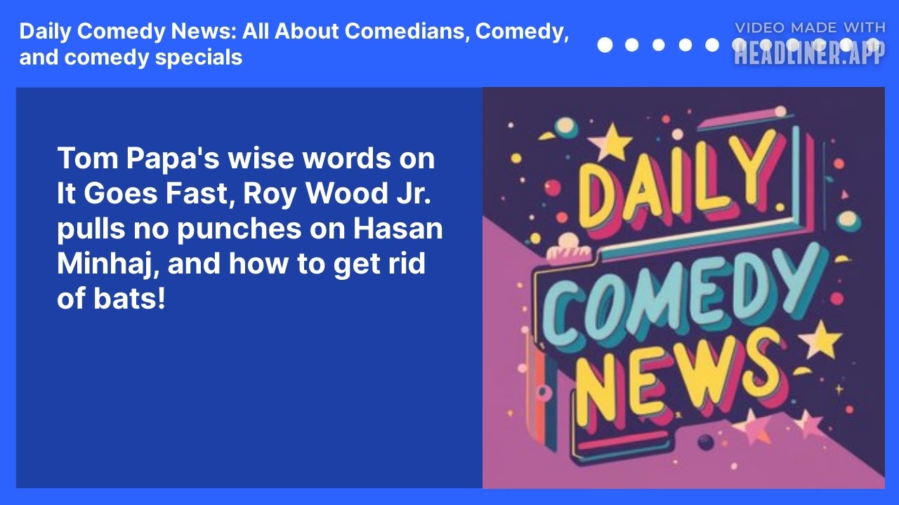 Tom Papa's wise words on It Goes Fast, Roy Wood Jr. pulls no punches on Hasan Minhaj, and how to get rid of bats!