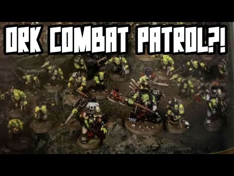 NEW ORK Combat Patrol! TIME TO WAAAGH!