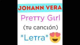 Johann Vera - Pretty Girl (Tu Canción) *LETRA*