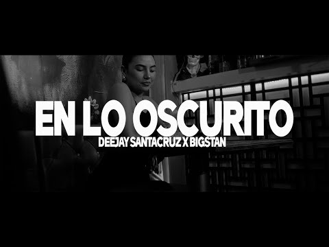 Big Stan ❌ Deejay SantaCruz - En Lo Oscurito (Video Oficial)