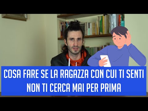 Cosa fare se la ragazza con cui ti senti non ti cerca mai per prima