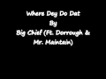 Where Dey Do Dat At-  Big Chief (Ft. Dorrough & Mr. Maintain)