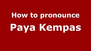 How to pronounce Paya Kempas