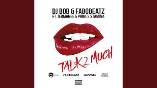 Talk 2 Much (feat. Jermanee &amp; Prince Stamina)