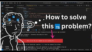 Fix This is not the tsc command you are looking for | TypeScript Compiler Error Solution