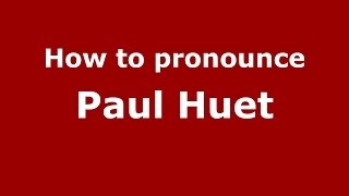 How to pronounce Paul Huet