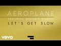 Aeroplane - Let's Get Slow ft. Benjamin Diamond ...