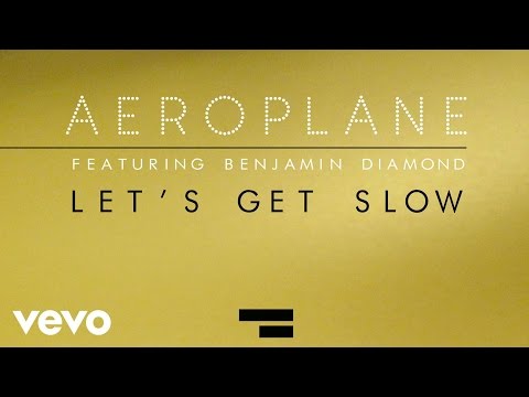 Aeroplane - Let's Get Slow ft. Benjamin Diamond