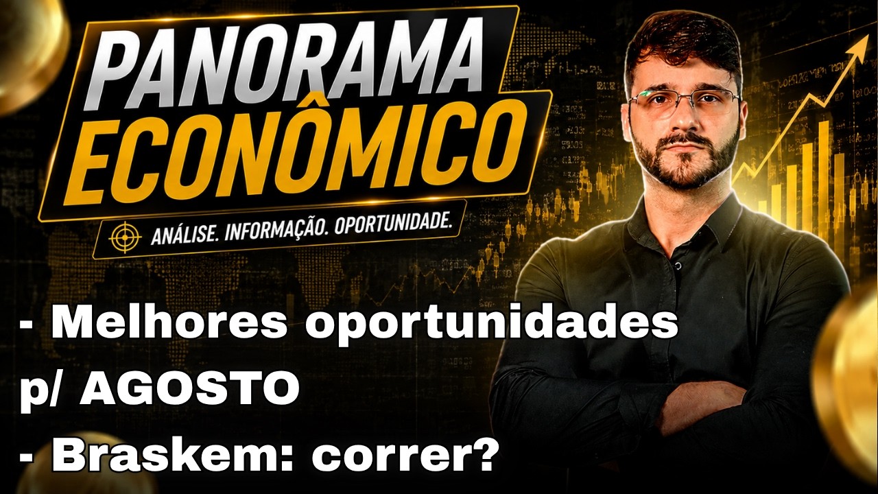 💲Giro Econômico - Quais as melhores oportunidades da bolsa para AGOSTO? Braskem: fugir correndo?
