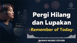 Download lagu PERGI HILANG DAN LUPAKAN  -  REMEMBER OF TODAY | VIDEO LYRIC COVER BY SHAKA MUSIC mp3