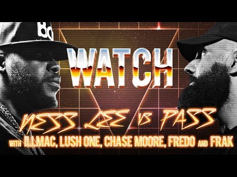 WATCH: NESS LEE vs PASS with ILLMAC, LUSH ONE, CHASE MOORE, FREDO and FRAK