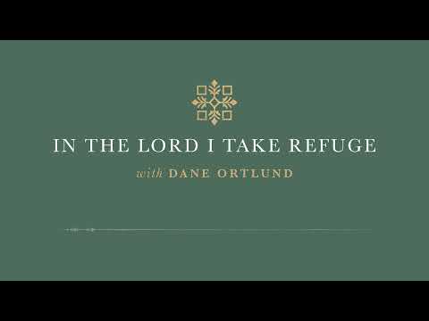 In the Lord I Take Refuge: Psalm 84 - My Soul Longs for the Courts of the Lord