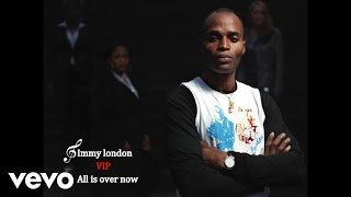 Jimmy London VIP - ALL IS OVER NOW (Audio)