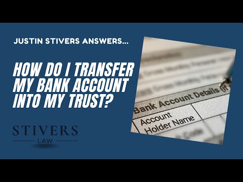 How do I transfer my bank accounts into my trust?