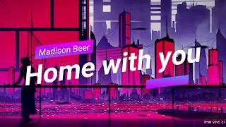 Home with you - Madison Beer (lyrics)