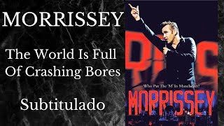 Morrissey / The World Is Full Of Crashing Bores - Live (Subtitulado)