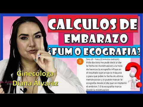 FECHA DE MESTRUACION o ECOGRAFIA para CALCULOS DE EMBARAZO, por GINECOLOGA DIANA ALVAREZ