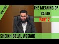 Sheikh Belal Assaad: The Meaning Of Salah (Prayer) PART 2 | New 2022 Lecture