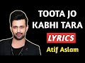 Toota Jo Kabhi Tara Lyrics Atif Aslam Toota Jo Kabhi Tara Lyrics Song Toota Jo Kabhi Tara Song