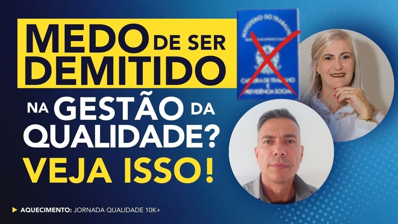 Se você já sentiu medo de ser demitido na Gestão da Qualidade, veja isso! | Marcia Palharini