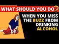 What to do if you miss the buzz of alcohol when you stop drinking