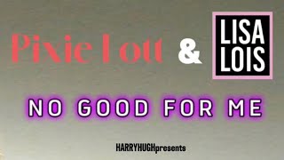 Pixie Lott &amp; Lisa Lois - No Good For Me (HARRYHUGHpresents)