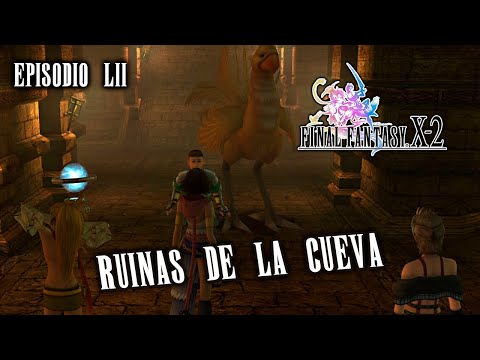 RUINAS DE LA CUEVA | FINAL FANTASY X-2 - HD #52