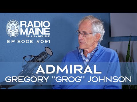 Radio Maine: From Northern Maine To Commander of US Naval Forces Europe. Meet Admiral "Grog" Johnson USN Ret.