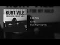 Kurt Vile - In My Time