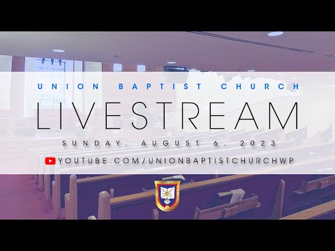 Livestream | August 6, 2023 | Union Baptist Church