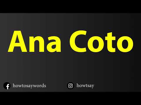 How To Pronounce Ana Coto