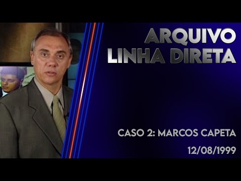 Linha Direta 12/08/1999 - Caso 2: Marcos Capeta