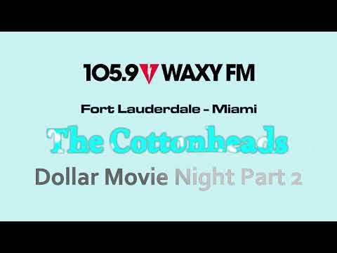 WAXY-FM The Cottonheads - Dollar Movie Night 2
