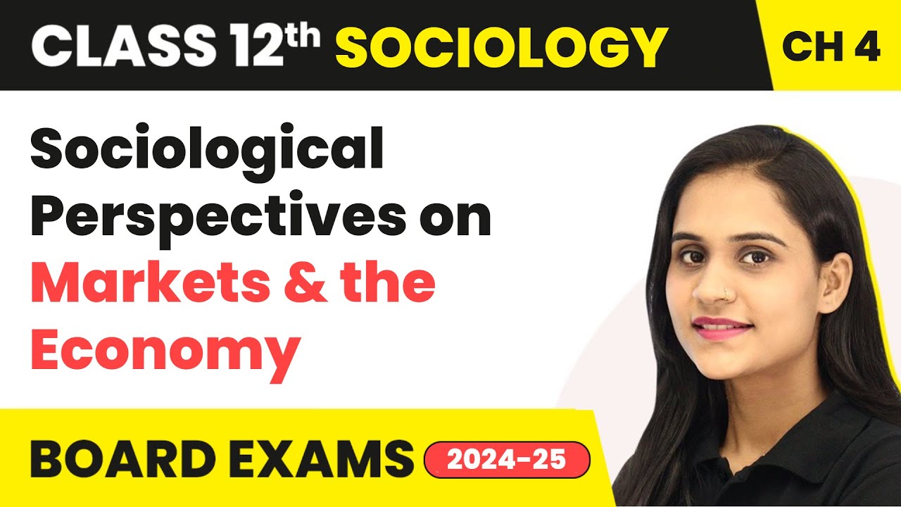 Sociological Perspectives on Markets & the Economy | Class 12 Sociology Chapter 4 | CBSE 2024-25