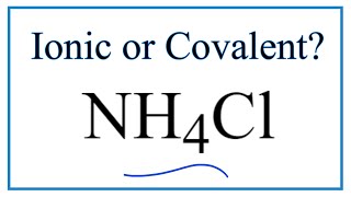 Is NH4Cl (Ammonium chloride) Ionic or Covalent