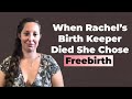When Rachel S Birth Keeper Died She Chose Freebirth