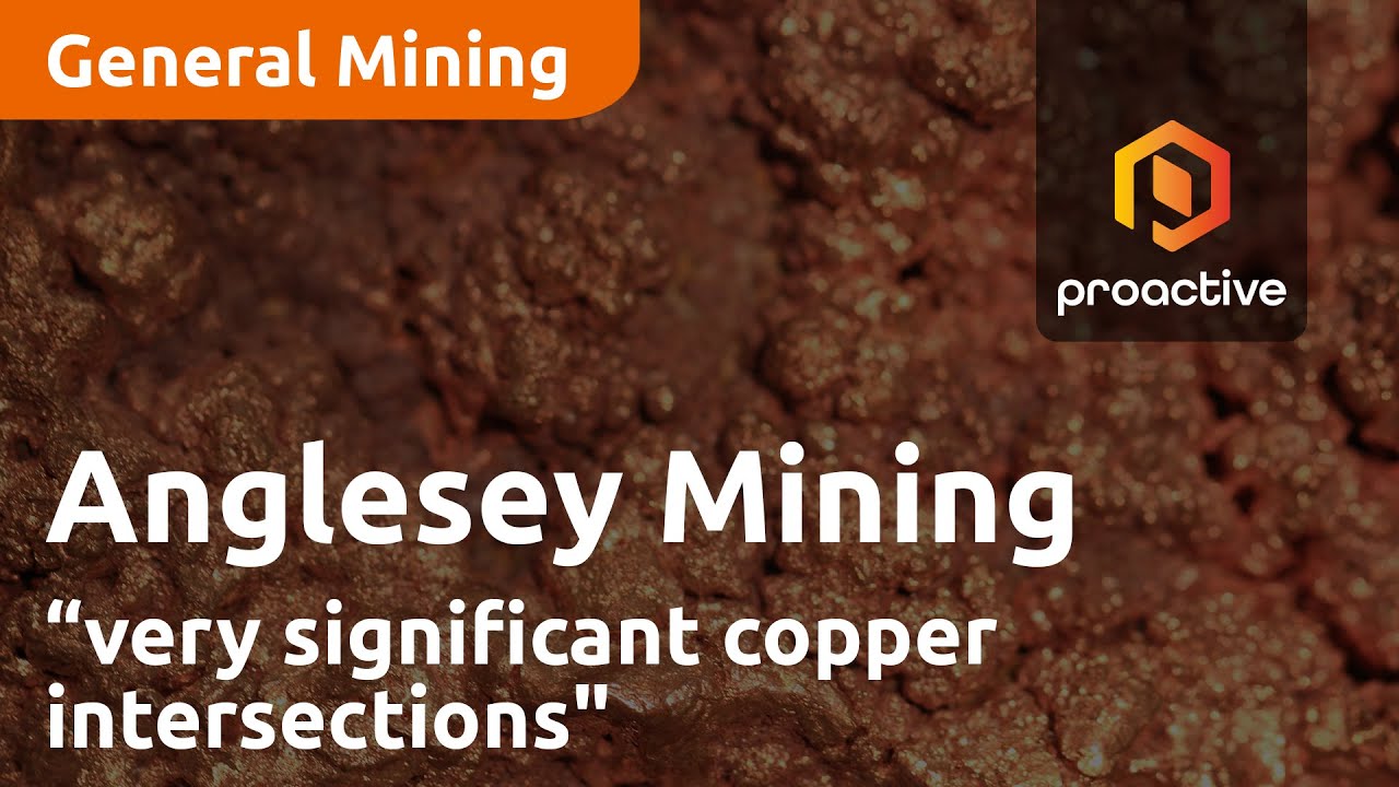 Anglesey Mining "could be pulling out some very very significant copper intersections"