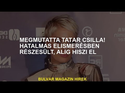 ¡Csilla Tatár te mostró! Era un gran aprecio, apenas podía creer