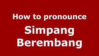 How to pronounce Simpang Berembang