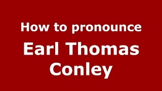 How to pronounce Earl Thomas Conley