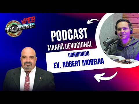 Podcast com Ev. Robert Moreira- 08.09.2023