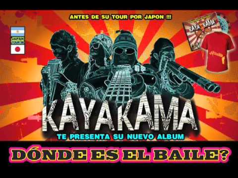 Kayakama - Donde Es El Baile? Antes de su Tour Por Japón!!!
